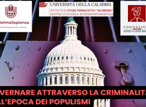 «Governare attraverso la criminalità nell’epoca dei populismi»: incontro a Roma presso la Fondazione Basso